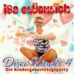 Isa Glücklich • Disco Kinder 4 - Die Kindergeburtstagsparty (CD)