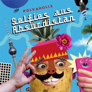 Polkaholix • Selfies aus Absurdistan (CD)