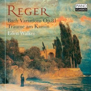 Walker, Eden • Reger: Bach Variations, Op. 81, Träume Am Kamin (CD)