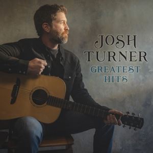 Turner, Josh • Greatest Hits