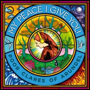 Poor Clare Sisters Arundel • My Peace I Give You (CD)